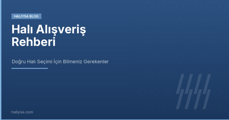 Halı Alışveriş Rehberi: Halı Seçerken Dikkat Edilmesi Gerekenler